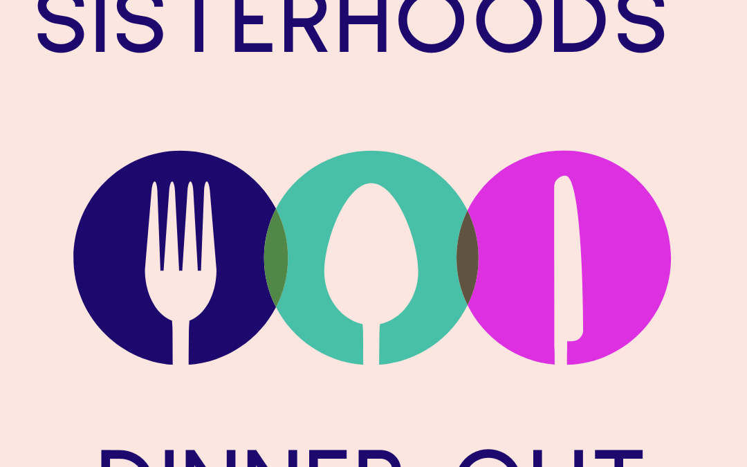 Postponed: Dinner Out with the Sisterhoods